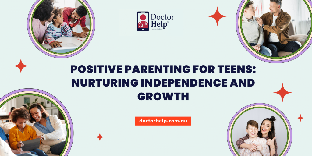 Positive Parenting for Teens: Nurturing Independence and Growth