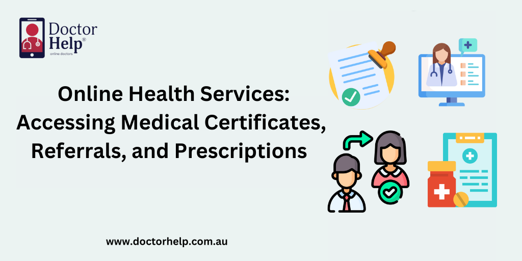 Online Health Services: Accessing Medical Certificates, Referrals, and Prescriptions with Doctor Help